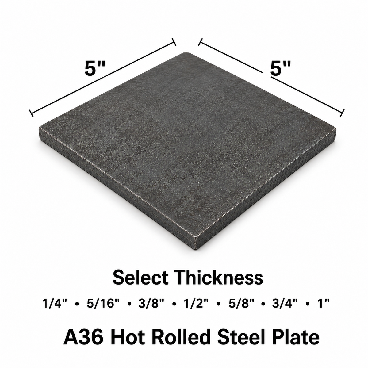 A dark gray square steel plate shown on a white background with dimension lines indicating 5 inches on each side, plus text reading 'Select Thickness' and 'A36 Hot Rolled Steel Plate' with available thickness options below.