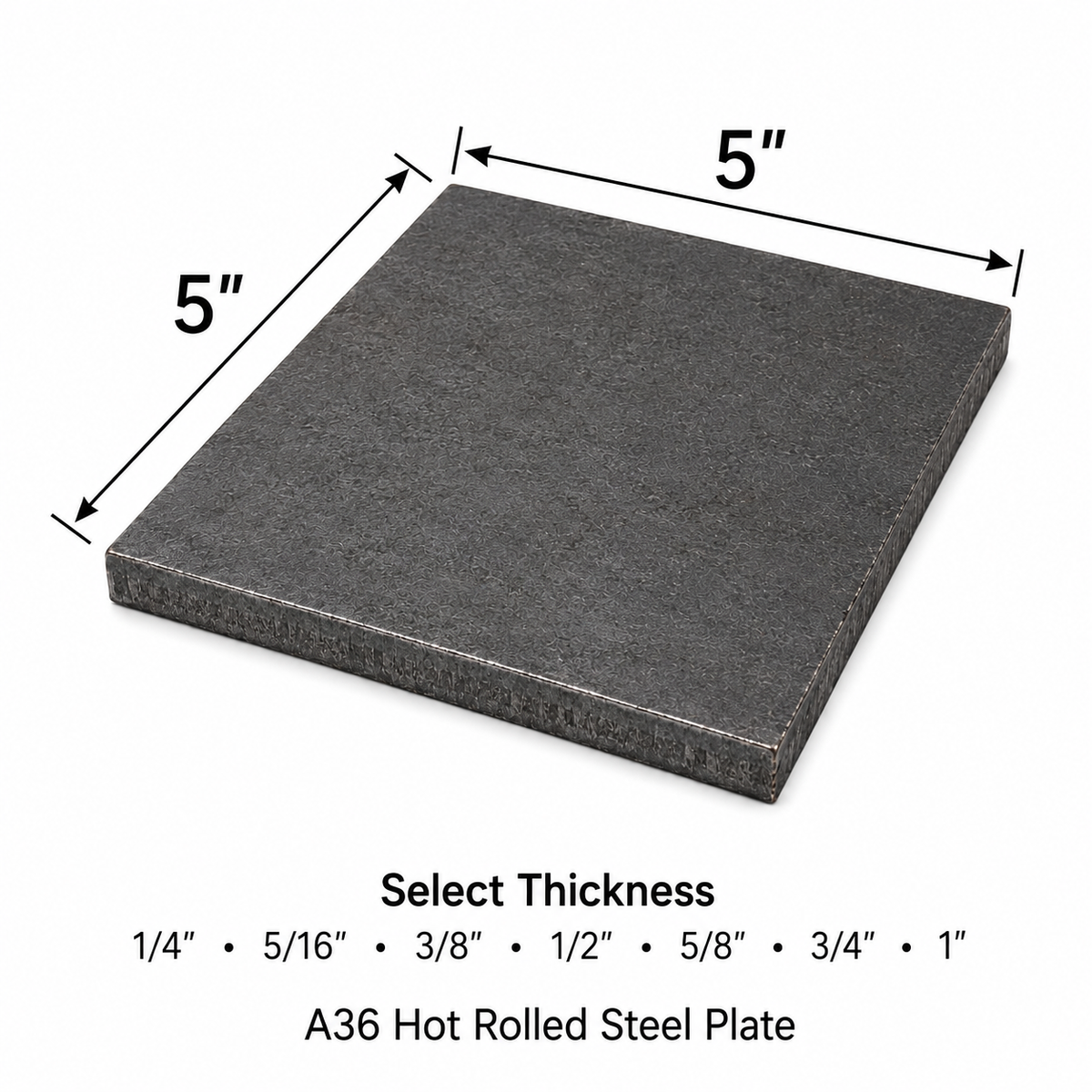 A square dark gray metal plate shown on a white background with dimension arrows indicating 5 by 5 inches and text below reading 'Select Thickness' and 'A36 Hot Rolled Steel Plate' with thickness options.